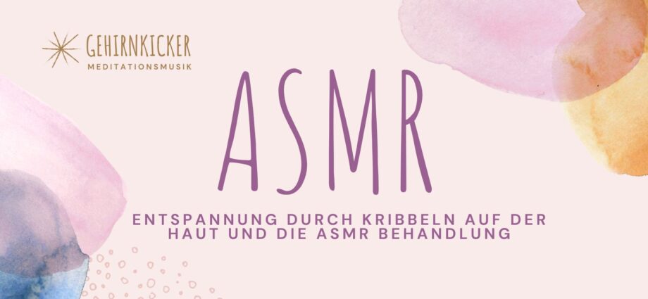 ASMR: Entspannung durch Kribbeln auf der Haut und die ASMR Behandlung