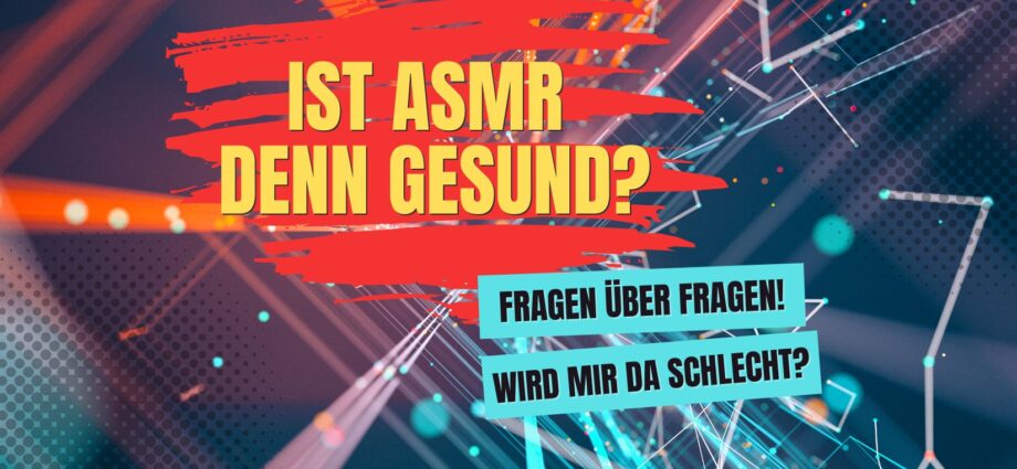 Ist ASMR gesund?