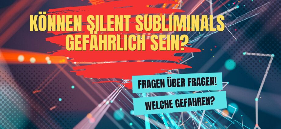 Können Silent Subliminals gefährlich sein?