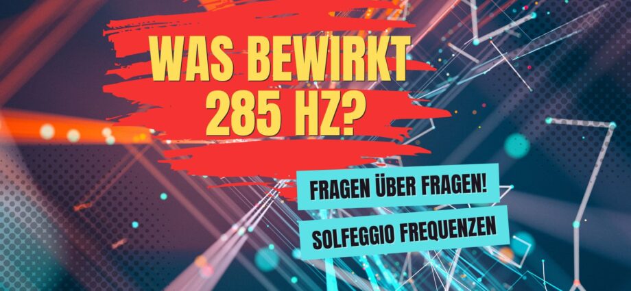 Was bewirkt 285 Hz?