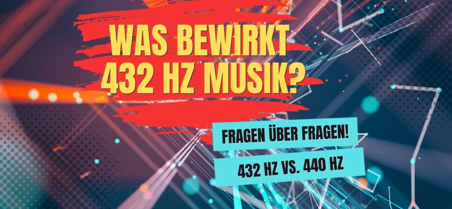 Was bewirkt 432 Hz Musik?