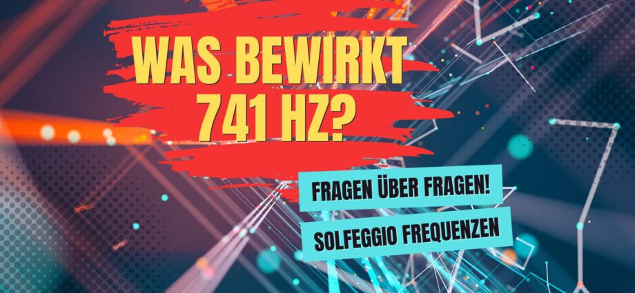 Was bewirkt 741 Hz?