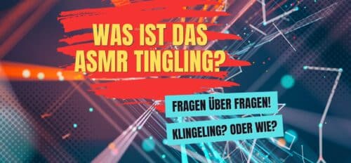 Was ist das ASMR Tingling?