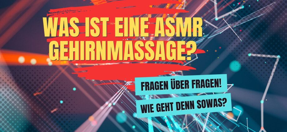 Was ist eine ASMR Gehirnmassage?