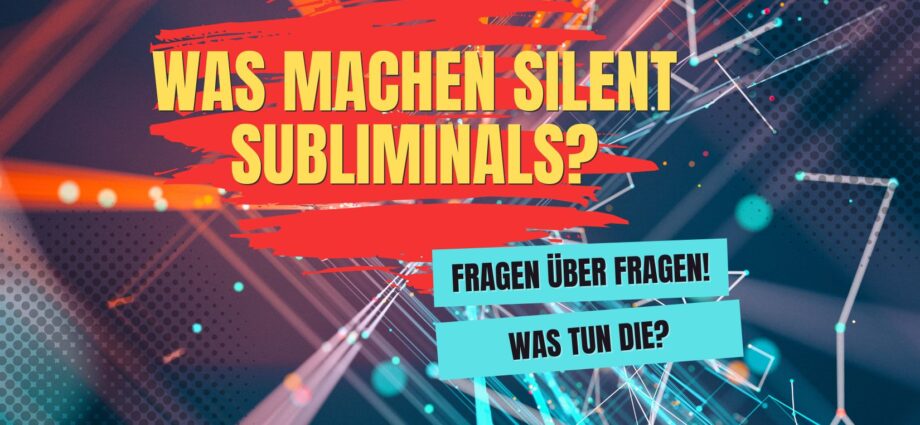 Was machen Silent Subliminals? und Was machen Subliminal?