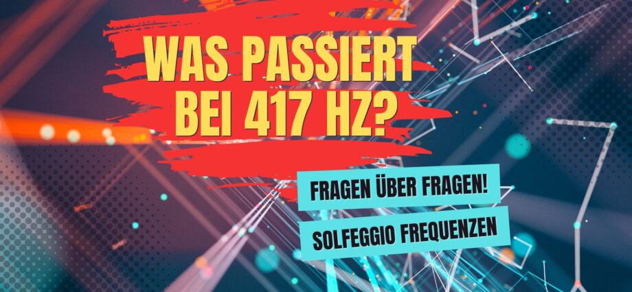 Was passiert bei 417 Hz?