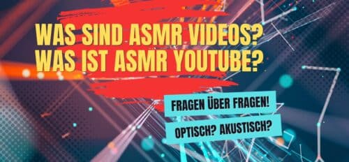 Was sind ASMR Videos? Was sind ASMR Videos Youtube?