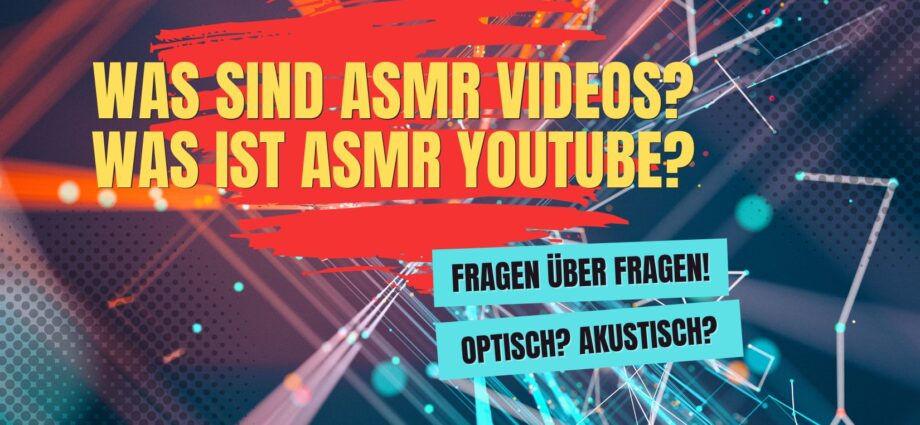 Was sind ASMR Videos? Was sind ASMR Videos Youtube?