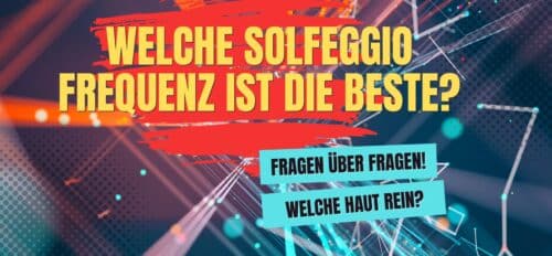 Welche Solfeggio Frequenz ist die beste?