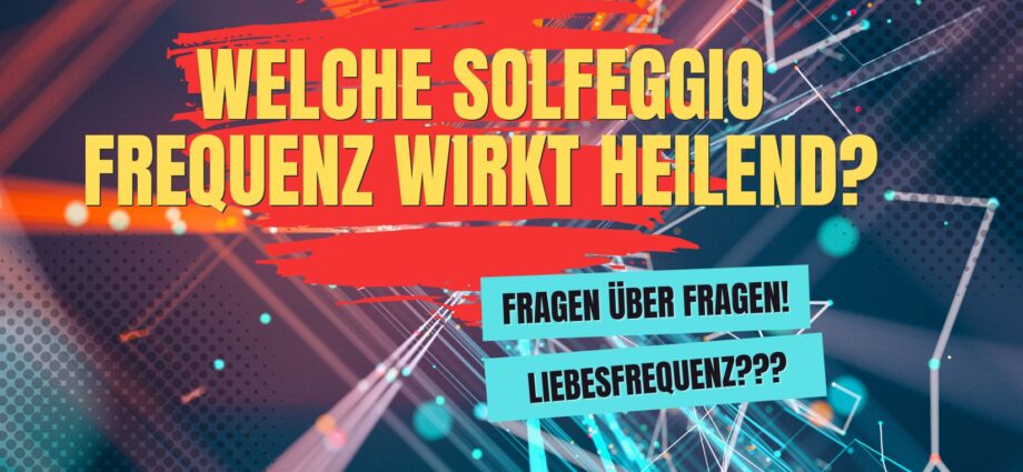 Welche Solfeggio Frequenz wirkt heilend?