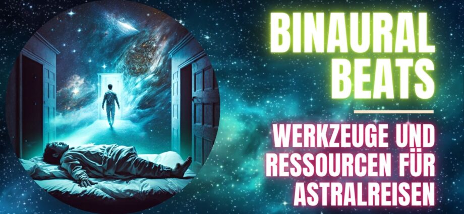 Werkzeuge und Ressourcen für Astralreisen mit binauralen Beats (Binaurale Beats Astral)