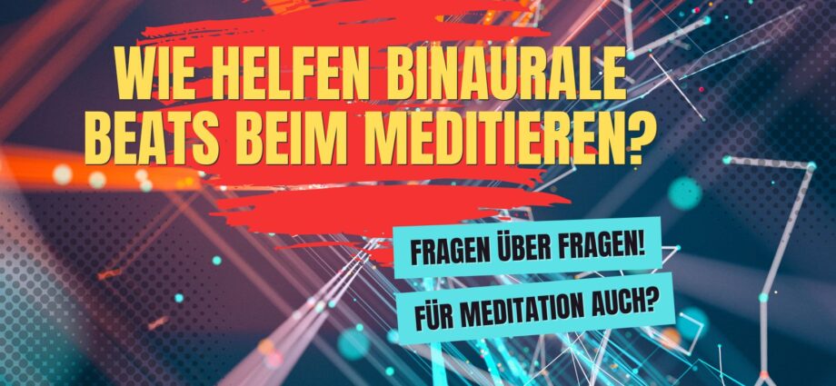 Wie helfen Binaurale Beats beim Meditieren?