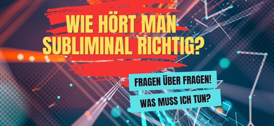 Wie hört man Subliminal richtig?