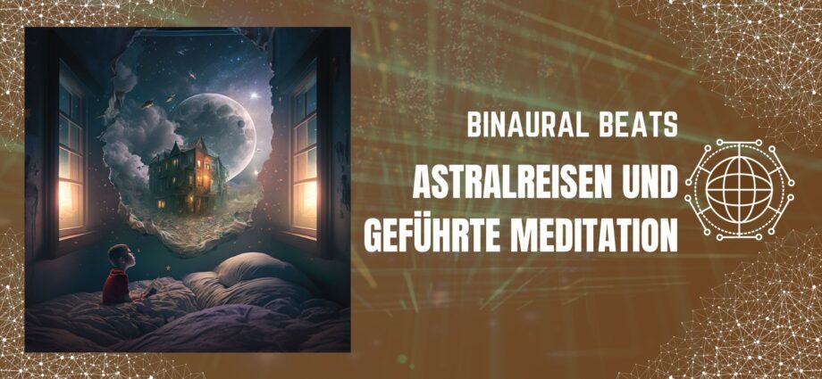 lerne astralreisen binauralen beats