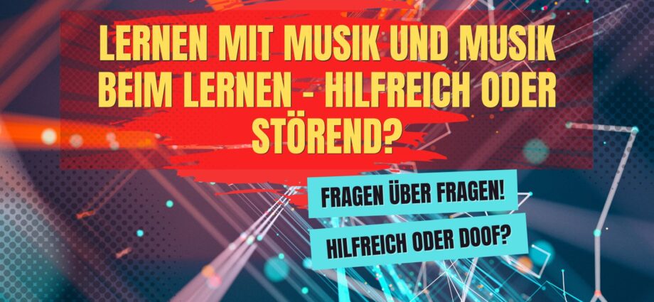 Lernen mit Musik und Musik beim Lernen - Hilfreich oder störend?