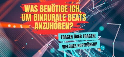 Was benötige ich um Binaurale Beats anzuhören?