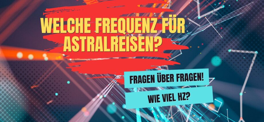 welche frequenz für astralreisen?