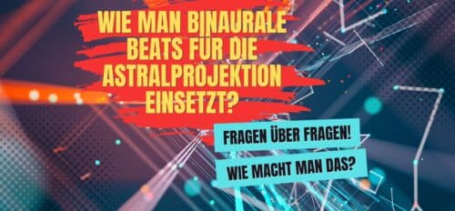 wie man binaurale beats für die astralprojektion einsetzt?